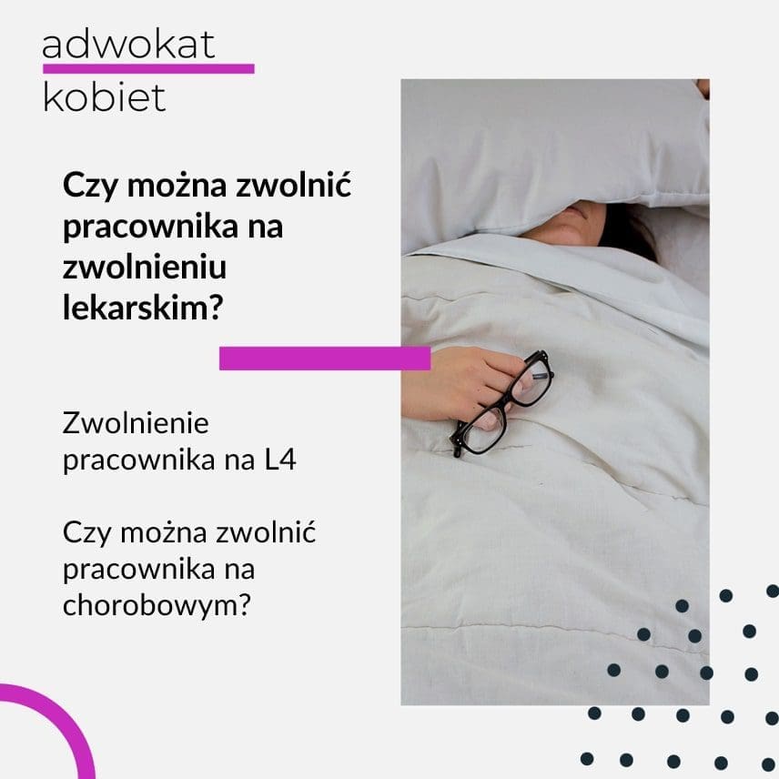 Tekst na grafice: Adwokat Kobiet. Czy można zwolnić pracownika na zwolnieniu lekarskim? Zwolnienie pracownika na L4. Czy można zwolnić pracownika na chorobowym? Na zdjęciu osoba leżąca w łóżku, pod kołdrą.