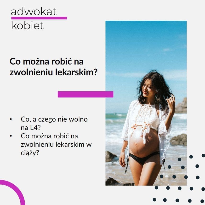 Tekst na grafice: Adwokat Kobiet. Co można robić na zwolnieniu lekarskim. Co można robić a czego nie wolno robić na L4. Co można robić na zwolnieniu lekarskim w ciąży. Na zdjęciu kobieta w ciąży.