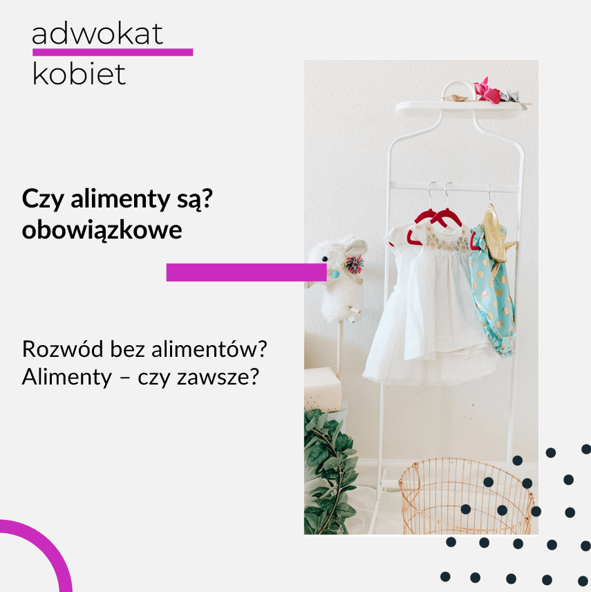 Grafika z tekstem: Adwokat Kobiet. Czy alimenty są obowiązkowe? Rozwód bez alimentów? Alimenty czy zawsze trzeba płacić? Ba zdjęciu wieszak z ubraniami.i