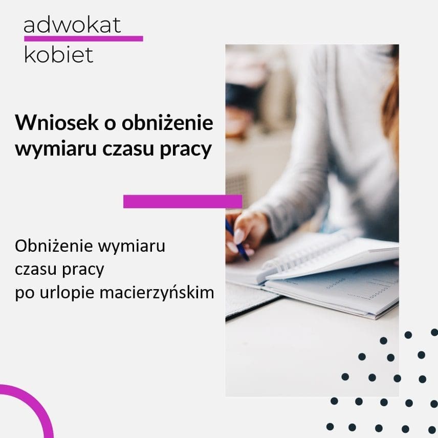 Tekst: Adwokat Kobiet. Wniosek o obniżenie wymiaru czasu pracy. Obniżenie wymiaru czasu pracy po urlopie macierzyńskim. Na zdjęciu kobieta przy biurku, z notesem.