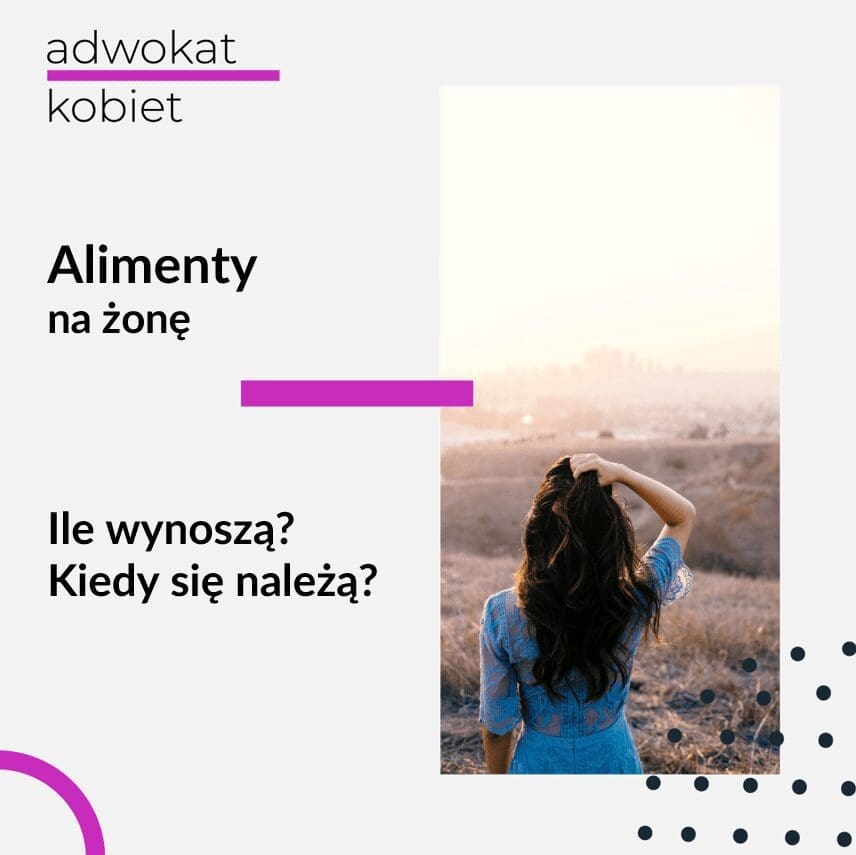 Tekst na grafice: Adwokat Kobiet. Alimenty na żonę ile wynoszą alimenty na żonę? Kiedy należą się alimenty na żonę? Na zdjęciu kobieta stojąca tyłem na tle gór.