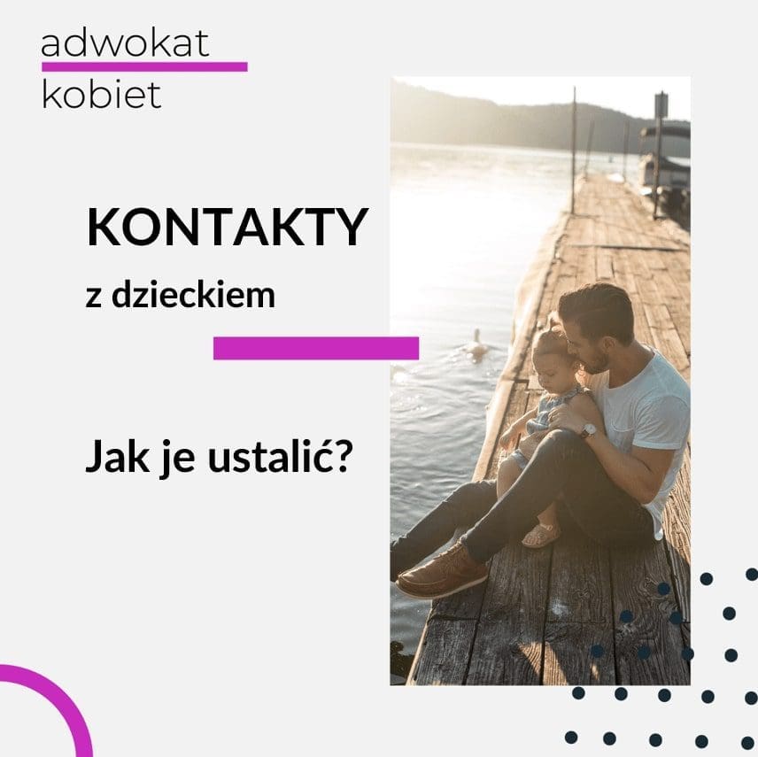 Tekst na bloga Adwokat Kobiet warszawskiej adwokat Aleksandry Wejdelek-Bziuk. Tekst na grafice: Kontakty z dzieckiem po rozwodzie. Jak ustalić kontakty z dzieckiem po rozwodzie? Na zdjęciu mężczyzna z dzieckiem na kolanach.