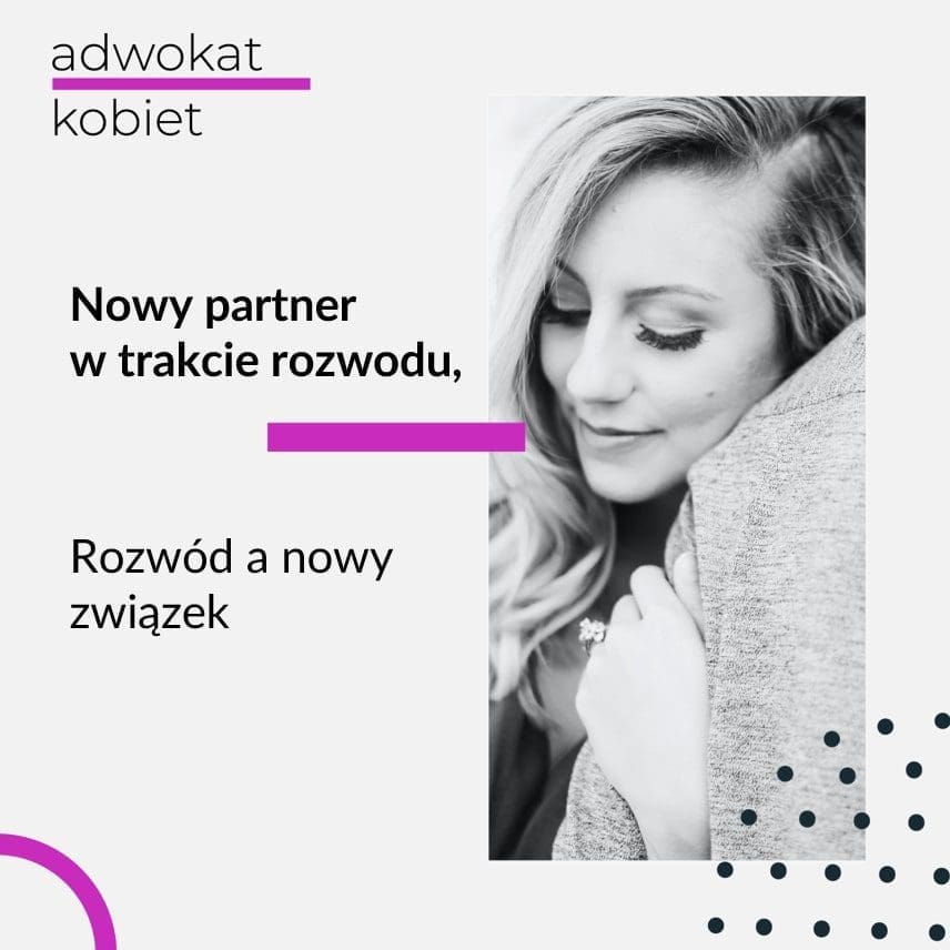 Grafika do tekstu na bloga warszawskiej adwokat Aleksandry Wejdelek-Bziuk Adwokat Kobiet. Tekst: Nowy partner w trakcie rozwodu. Rozwód a nowy związek. Na zdjęciu kobieta przytulająca się do mężczyzny.