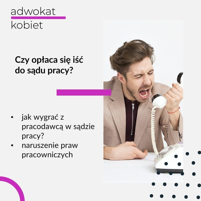 Tekst: Adwokat Kobiet. Czy opłaca się iść do sądu pracy? Jak wygrać z pracodawcą w sądzie pracy? Naruszenie praw pracowniczych. Na grafice zdjęcie przedstawiające mężczyznę trzymającego telefon.