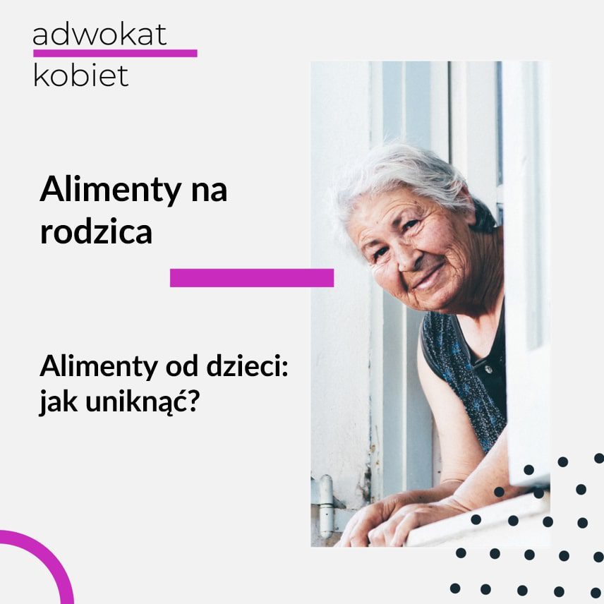 Tekst na grafice: Adwokat Kobiet, alimenty na rodzica i dziadków. Alimenty od dzieci - jak uniknąć? Na zdjęciu starsza kobieta.