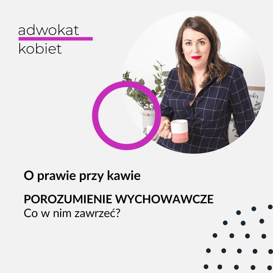 Młoda kobieta, adwokat, trzyma kubek z kawą. Grafika do wpisu o porozumieniach rodzicielskich. Tekst na grafice: O prawie przy kawie. Porozumienie wychowawcze. Co w nim zawrzeć? Adwokat Kobiet