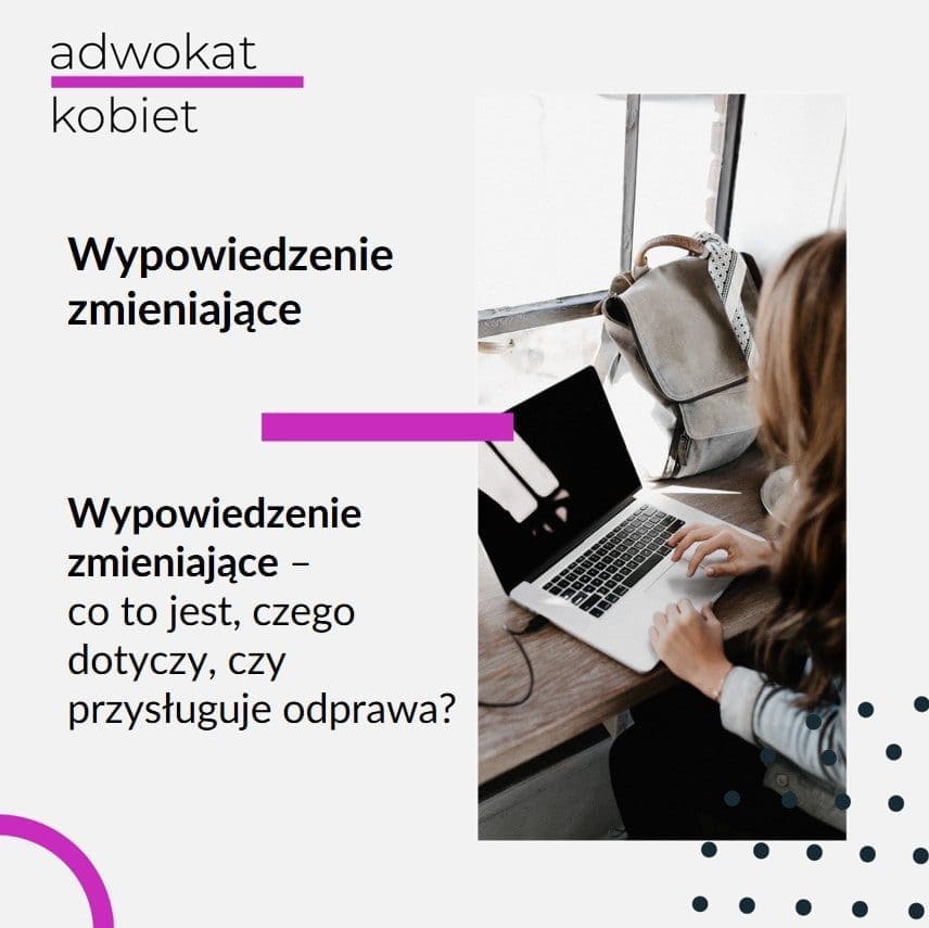 Grafika do tekstu na bloga warszawskiej adwokat Aleksandry Wejdelek-Bziuk Adwokat Kobiet. Tekst: Wypowiedzenie zmieniające co to jest czego dotyczy, Wypowiedzenie zmieniające a odprawa