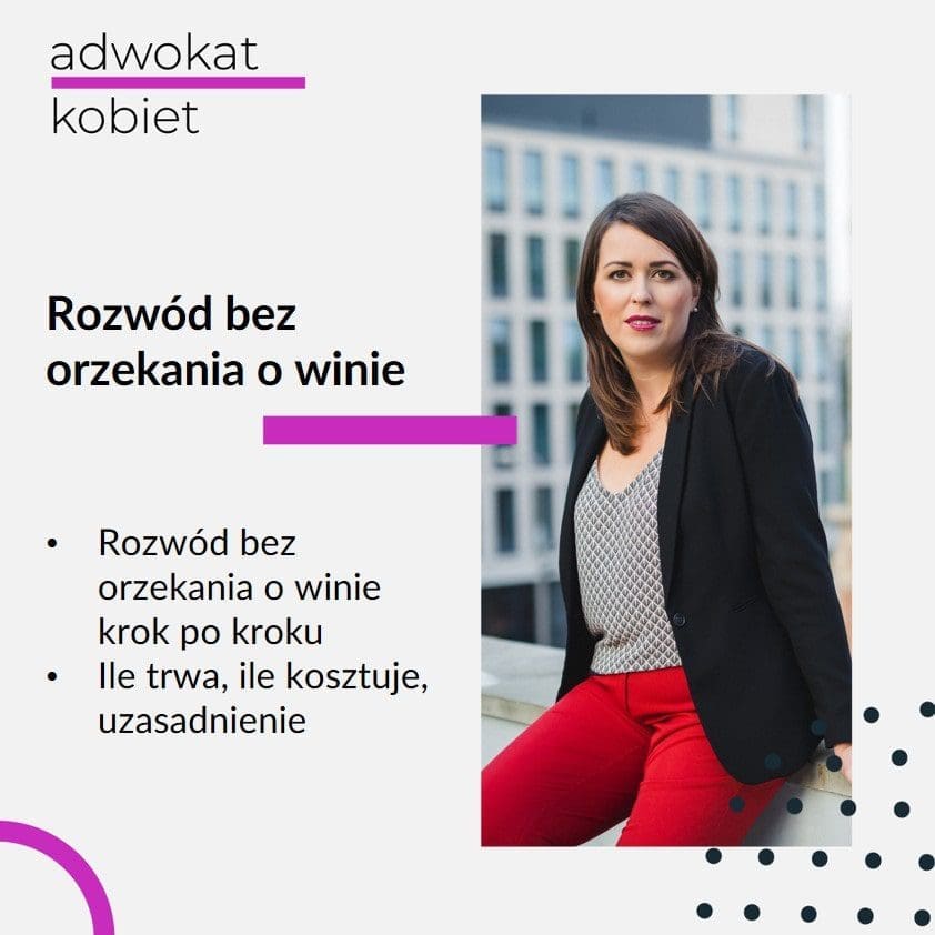 Tekst: Adwokat Kobiet. Rozwód bez orzekania o winie. Rozwód bez orzekania o winie krok po kroku. Ile trwa, ile kosztuje, uzasadnienie Na zdjęciu: warszawska adwokat Aleksandra Wejdelek-Bziuk