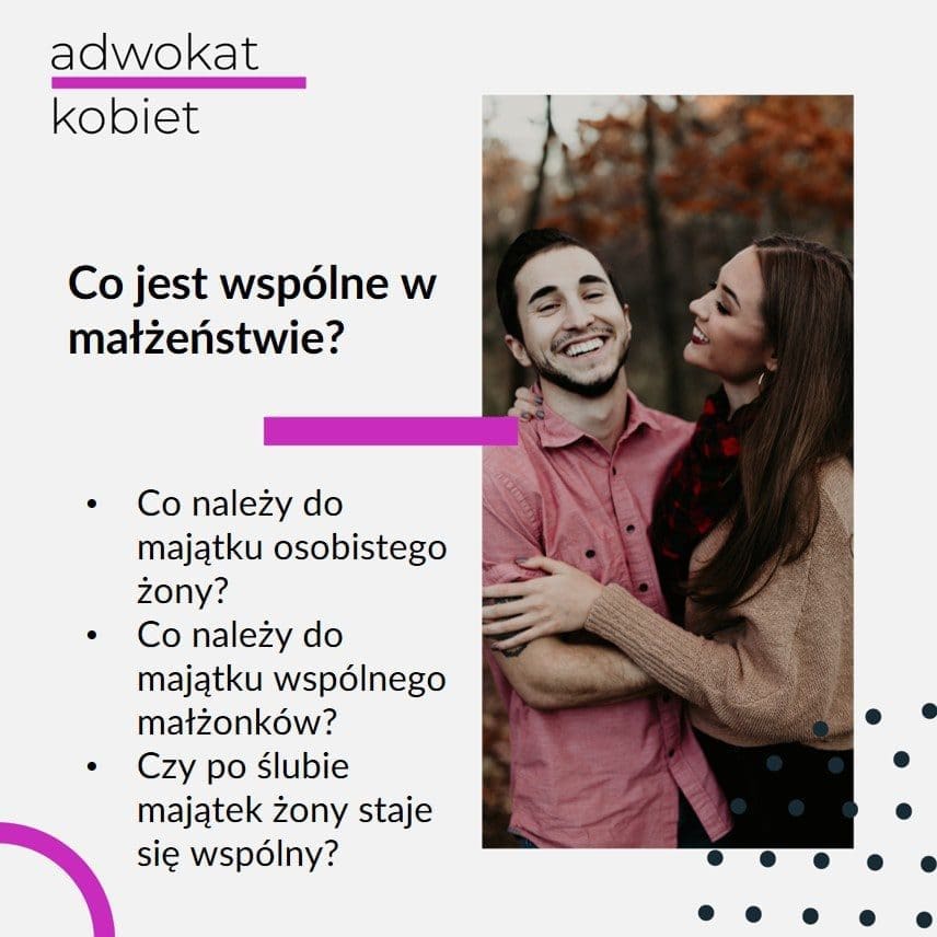 Grafika na blogu Adwokat Kobiet. Tekst na grafice: Co jest wspólne w małżeństwie ? Co należy do majątku osobistego żony? Co należy do majątku wspólnego małżonków? Czy po ślubie majątek żony staje się wspólny? Na zdjęciu Para przytula się, mężczyzna i kobieta, jesień.