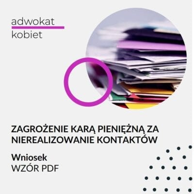 Zagrożenie karą pieniężną za niewykonywanie kontaktów Wzór wniosku obrazek produktu w sklepie Adwokat Aleksandry Wejdelek-Bziuk